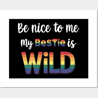 Be Nice To Me My Bestie Is Wild Friends LGBTQ Pride Posters and Art